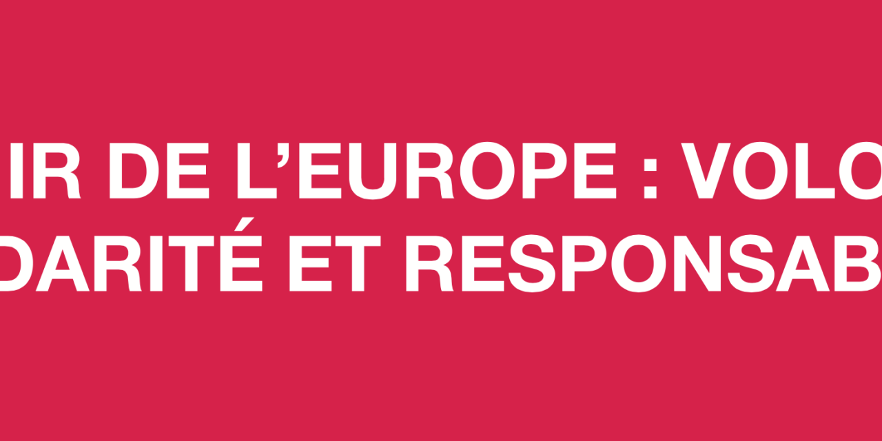 AVENIR DE L’EUROPE : VOLONTÉ, SOLIDARITÉ ET RESPONSABILITÉ